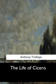Title: The Life of Cicero, Author: Anthony Trollope