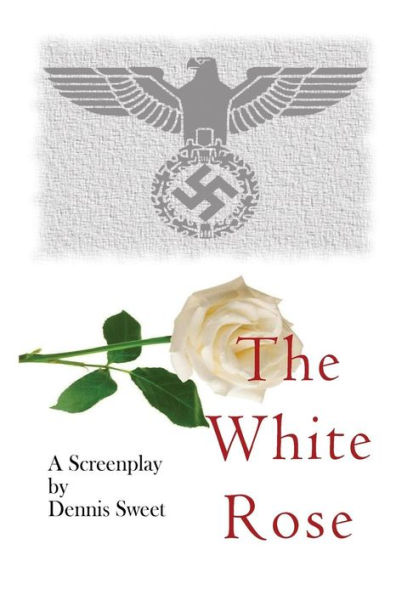 The White Rose: A Screenplay