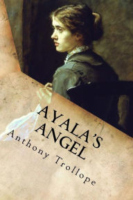 Title: Ayala's Angel: Complete, Author: Anthony Trollope