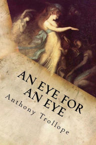 Title: An Eye for an Eye: Complete, Author: Anthony Trollope