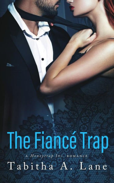 The Fiancé Trap: A Honeytrap Inc. Romance