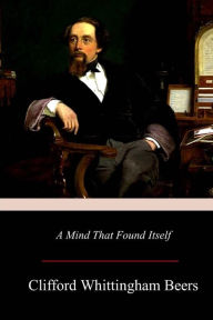 Title: A Mind That Found Itself, Author: Clifford Whittingham Beers