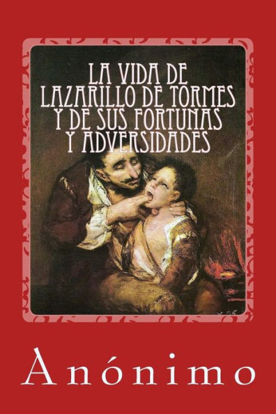 La vida de Lazarillo de Tormes y de sus fortunas y adversidades