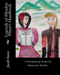 Title: Legends of Albadyn Player's Handbook: A Roleplaying Game by Humanity Studios, Author: Jacob Snow