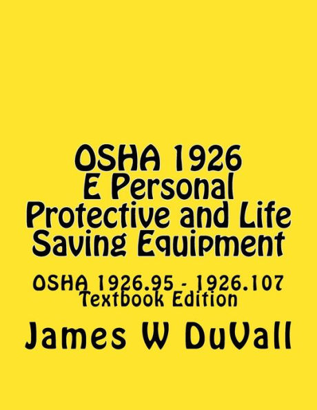 OSHA 1926 E Personal Protective and Life Saving Equipment: OSHA 1926.95 - 1926.107 Textbook Edition