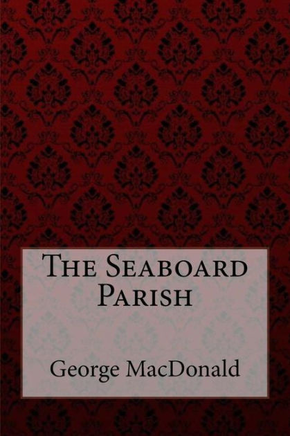 The Seaboard Parish George MacDonald by George MacDonald, Paperback ...