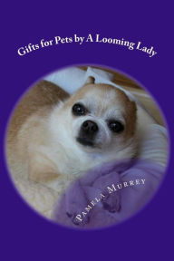 Title: Gifts for Pets by A Looming Lady, Author: Pamela Murrey