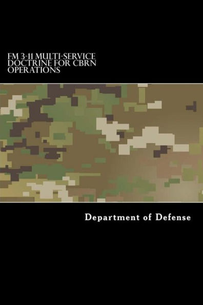 FM 3-11 Multi-Service Doctrine for CBRN Operations: Chemical, Biological, Radiological, and Nuclear Operations