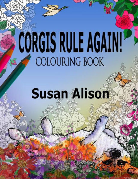 Corgis Rule Again! A dog lover's colouring book