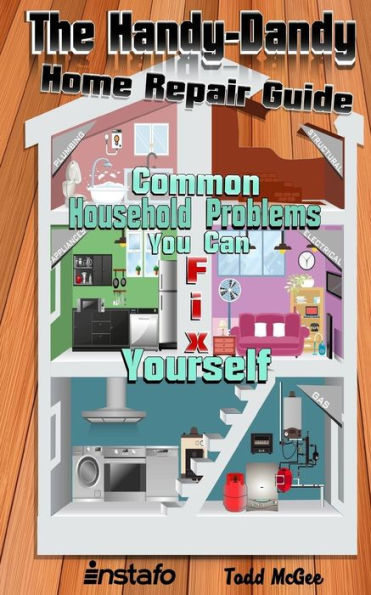 The Handy-Dandy Home Repair Guide: Common Household Problems You Can Fix Yourself