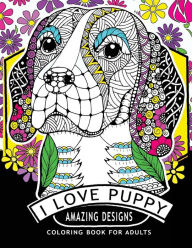 Title: I Love Puppy Amazing Designs: Coloring Book For Adults Relaxation Patterns, Author: V Art