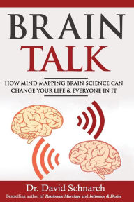 Title: Brain Talk: How Mind Mapping Brain Science Can Change Your Life & Everyone In It, Author: David Schnarch PhD