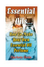 Essential Oils: How To Make Your Own Essential Oil Perfume