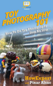 Title: Toy Photography 101: How To Do Toy Photography Step By Step, Author: Pinar Alsac