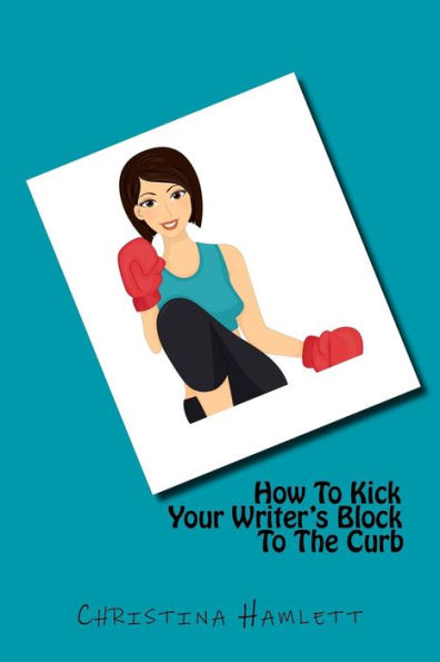 How To Kick Your Writer's Block The Curb