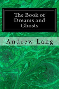 Title: The Book of Dreams and Ghosts, Author: Andrew Lang