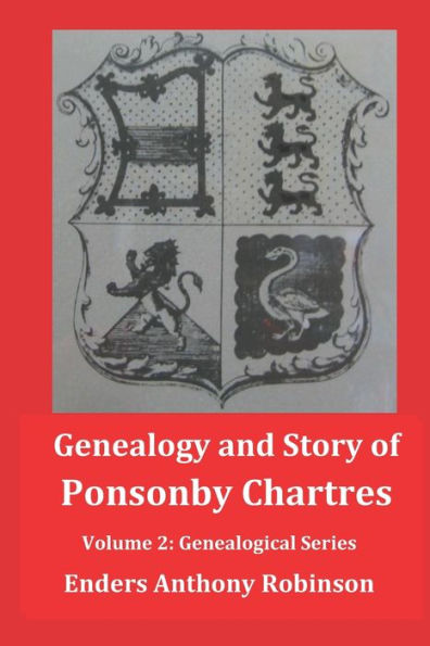 Genealogy and Story of Ponsonby Chartres: Volume 2: Genealogical Series