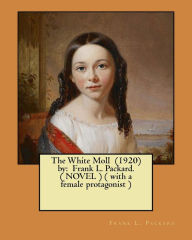 Title: The White Moll (1920) by: Frank L. Packard. ( NOVEL ) ( with a female protagonist ), Author: Frank L. Packard