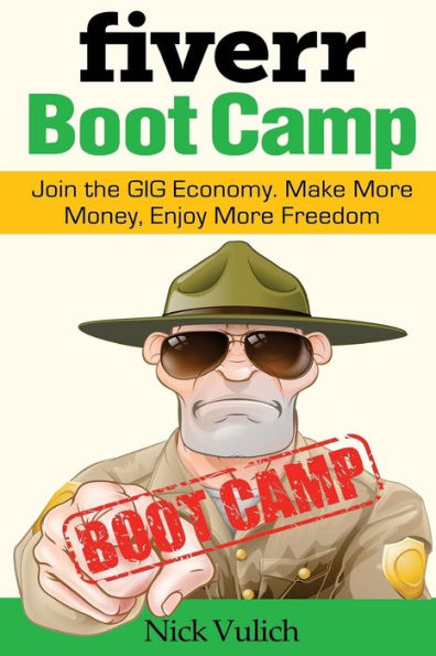 Fiverr Boot Camp: Join the GIG Economy. Make More Money, Enjoy Freedom.