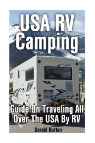 Title: USA RV Camping: Guide On Traveling All Over The USA By RV, Author: Gerald Burton