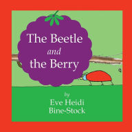 Title: The Beetle and the Berry, Author: Eve Heidi Bine-Stock