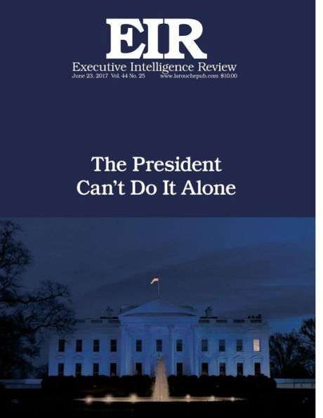 The President Can't Do It Alone: Executive Intelligence Review; Volume 44, Issue 25