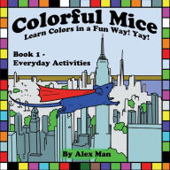 Title: Colorful Mice Learn Colors in a Fun Way! yay! Everyday Activities, Author: Alex Man