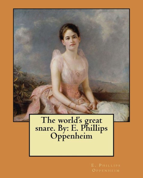 The world's great snare. By: E. Phillips Oppenheim