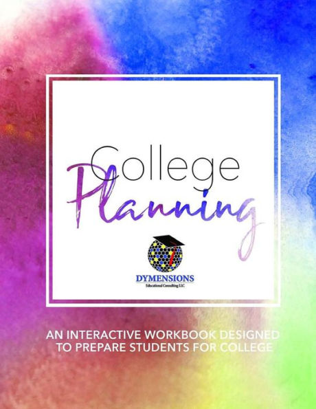 College Planning: An Interactive Workbook Designed to Prepare Students for College