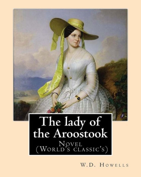 The lady of the Aroostook (NOVEL) By: W.D.Howells: Novel (World's classic's)