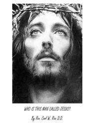 Title: Who is this Man Called Jesus, Author: Carl W. Rice D.D.