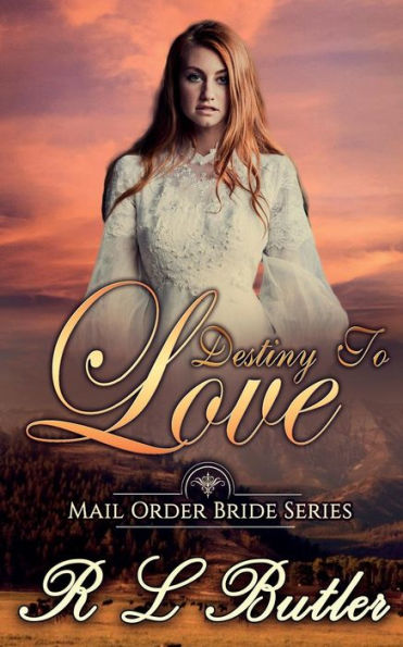 Destiny To Love: Mail Order Bride Series