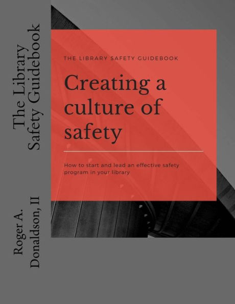 The Library Safety Guidebook: Creating a Culture of Safety: How to start and lead an effective safety program in your library