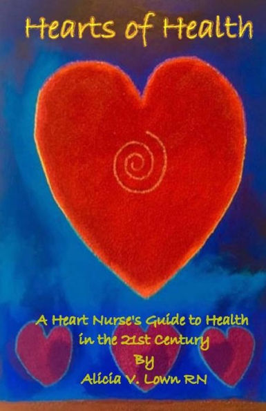 Hearts of Health: A Heart Nurse's Guide to Health in the 21st Century