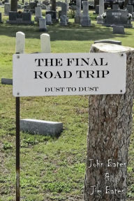 Title: The Final Road Trip: Dust To Dust, Author: Jim Bates