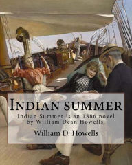 Title: Indian summer (NOVEL) By: William D. Howells: Indian Summer is an 1886 novel by William Dean Howells. Though it was published after The Rise of Silas Lapham, it was written before The Rise of Silas Lapham., Author: William D. Howells