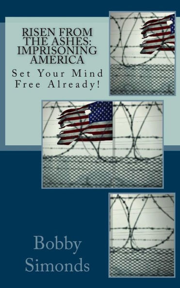 Risen from the Ashes: Imprisoning America: Set Your Mind Free Already!