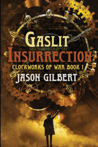 Title: Gaslit Insurrection, Author: Jason H Gilbert