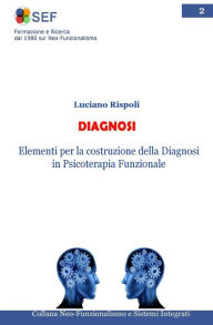 Title: Diagnosi: Elementi per la costruzione della diagnosi in Psicoterapia Funzionale, Author: Luciano Rispoli