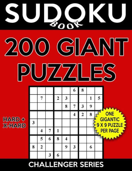 Sudoku Book 200 GIANT Puzzles, 100 Hard and 100 Extra Hard: Sudoku Puzzle Book With One Large Print Gigantic Puzzle Per Page and Two Levels of Difficulty To Improve Your Game