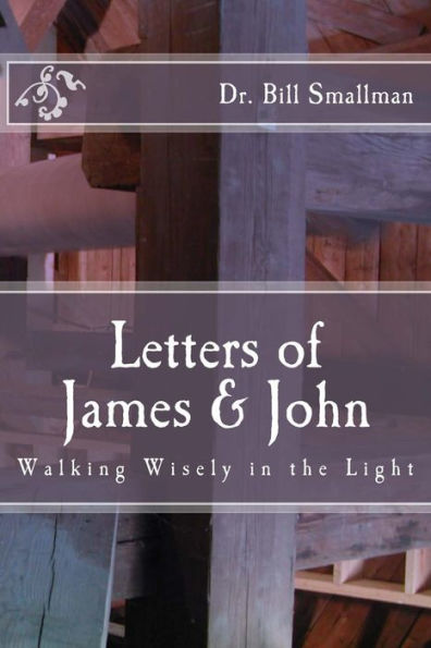 Letters of James & John: Walking Wisely in the Light