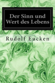 Title: Der Sinn und Wert des Lebens, Author: Rudolf Eucken