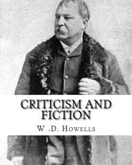 Title: Criticism and fiction, By: W .D. Howells: William Dean Howells ( March 1, 1837 - May 11, 1920) was an American realist novelist, literary critic, and playwright, nicknamed 