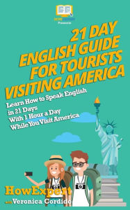 Title: 21 Day English Guide for Tourists Visiting America: Learn How to Speak English in 21 Days With 1 Hour a Day While You Visit America, Author: Veronica Cordido