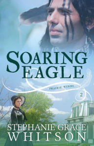 Title: Soaring Eagle, Author: Stephanie Grace Whitson