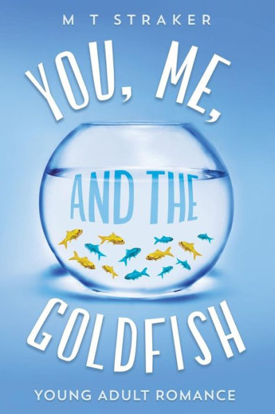 You, Me, and the Goldfish: Young adult romance