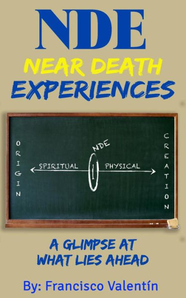 NDE Near Death Experiences: A glimpse at what lies ahead