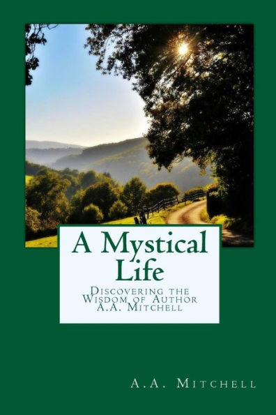 A Mystical Life: Discovering the Wisdom of Author A.A. Mitchell