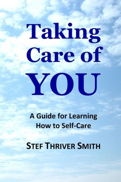 Taking Care of YOU: A Guide for Learning How to Self-Care