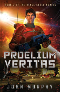 Title: Proelium Veritas: Book 2 of the Black Saber Novels, Author: Kevin Miller